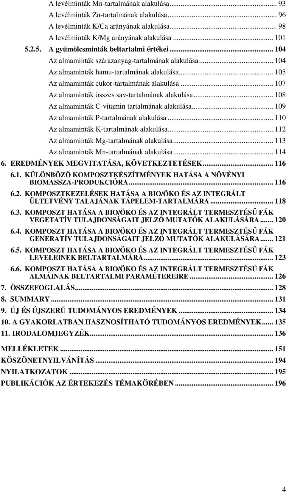 .. 107 Az almaminták összes sav-tartalmának alakulása... 108 Az almaminták C-vitamin tartalmának alakulása... 109 Az almaminták P-tartalmának alakulása... 110 Az almaminták K-tartalmának alakulása.
