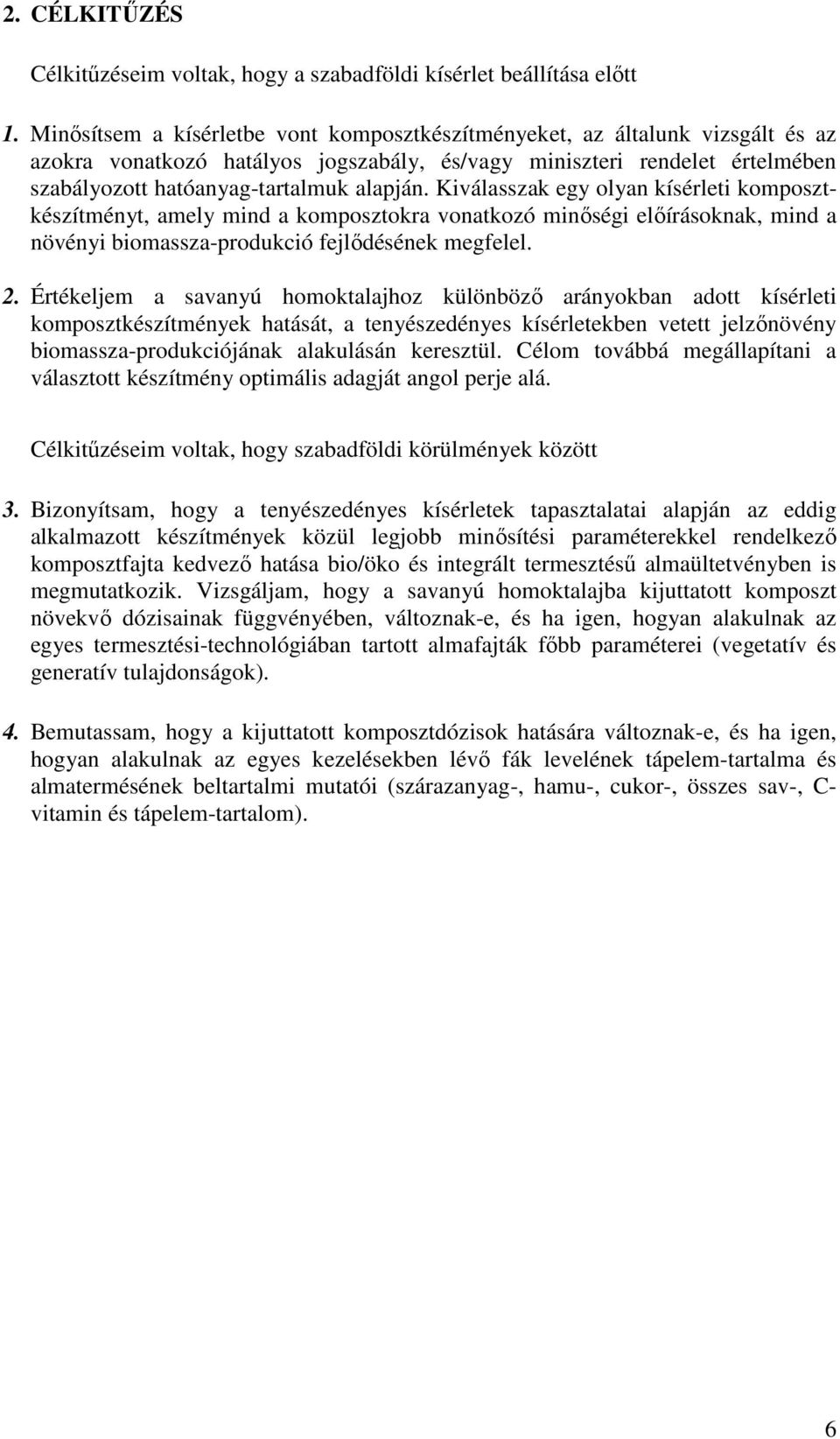 Kiválasszak egy olyan kísérleti komposztkészítményt, amely mind a komposztokra vonatkozó minőségi előírásoknak, mind a növényi biomassza-produkció fejlődésének megfelel. 2.