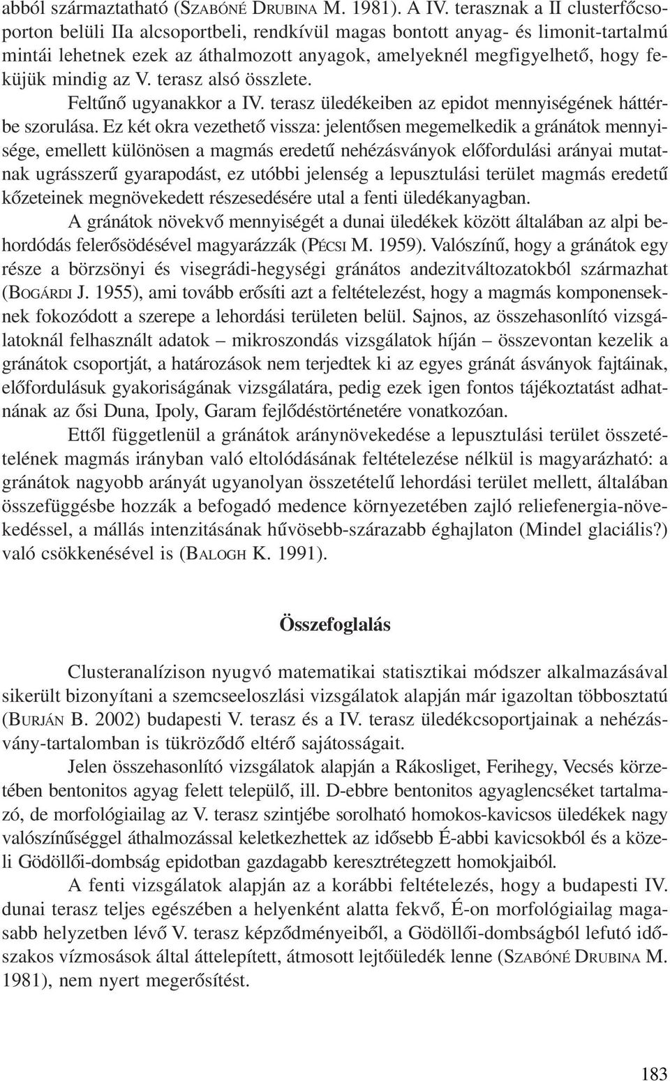 mindig az V. terasz alsó összlete. Feltûnõ ugyanakkor a IV. terasz üledékeiben az epidot mennyiségének háttérbe szorulása.