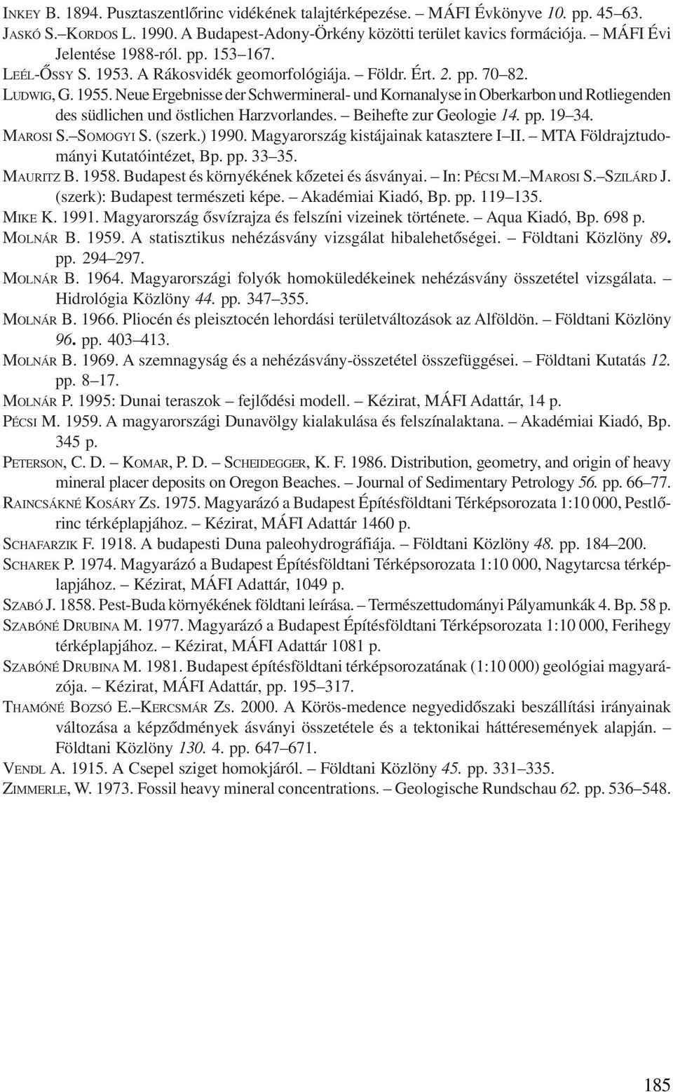Neue Ergebnisse der Schwermineral- und Kornanalyse in Oberkarbon und Rotliegenden des südlichen und östlichen Harzvorlandes. Beihefte zur Geologie 14. pp. 19 34. MAROSI S. SOMOGYI S. (szerk.) 1990.