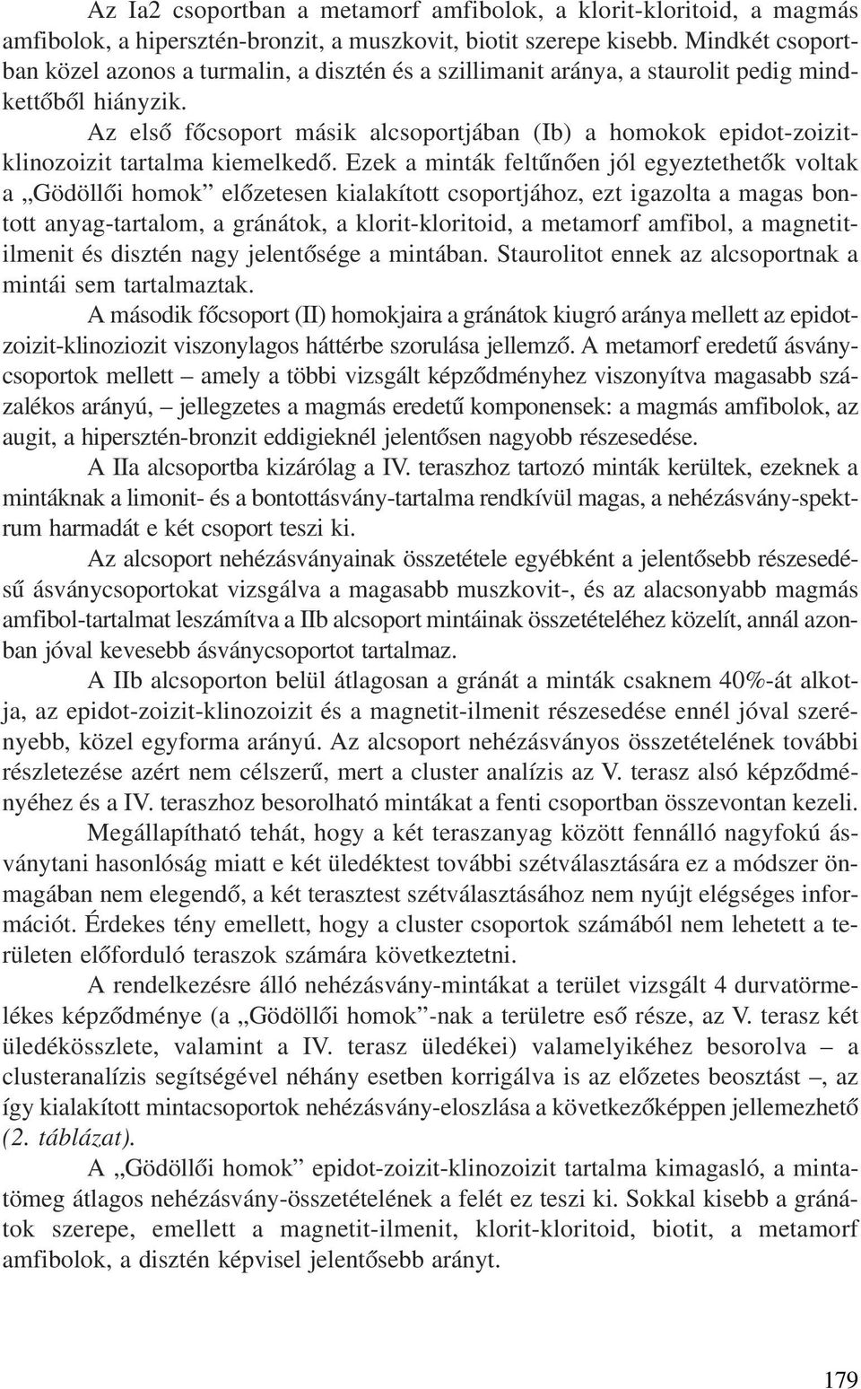 Az elsõ fõcsoport másik alcsoportjában (Ib) a homokok epidot-zoizitklinozoizit tartalma kiemelkedõ.