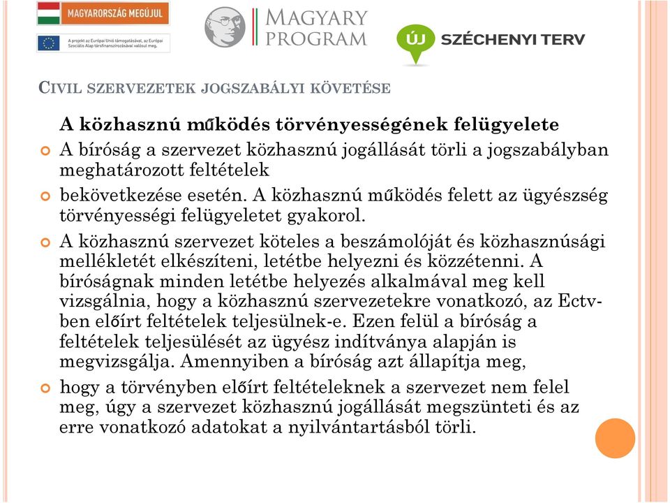 A bíróságnak minden letétbe helyezés alkalmával meg kell vizsgálnia, hogy a közhasznú szervezetekre vonatkozó, az Ectvben előírt feltételek teljesülnek-e.