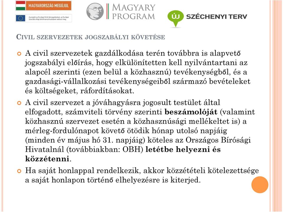 A civil szervezet a jóváhagyásra jogosult testület által elfogadott, számviteli törvény szerinti beszámolóját (valamint közhasznú szervezet esetén a közhasznúsági mellékeltet is) a