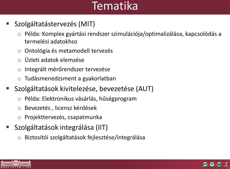 a gyakorlatban Szolgáltatások kivitelezése, bevezetése (AUT) o Példa: Elektronikus vásárlás, hűségprogram o Bevezetés,