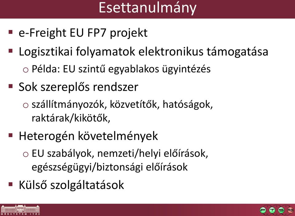 szállítmányozók, közvetítők, hatóságok, raktárak/kikötők, Heterogén követelmények