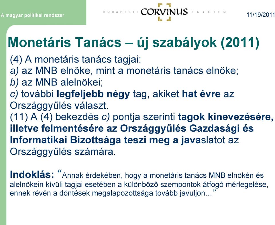 (11) A (4) bekezdés c) pontja szerinti tagok kinevezésére, illetve felmentésére az Országgyűlés Gazdasági és Informatikai Bizottsága teszi meg a