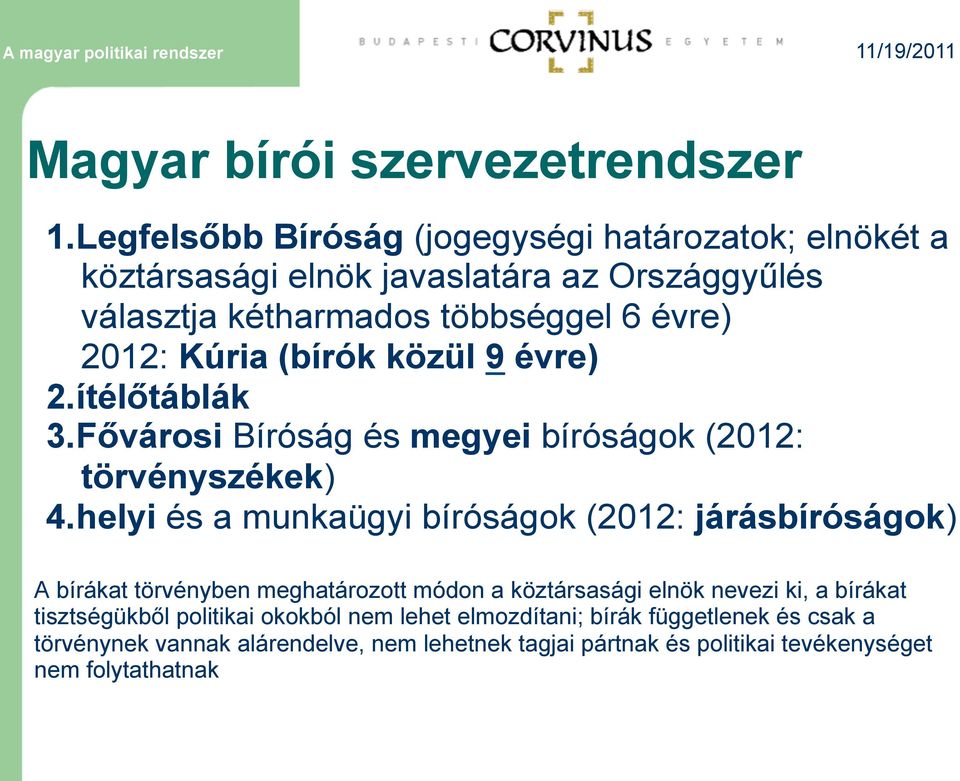 Kúria (bírók közül 9 évre) 2. ítélőtáblák 3. Fővárosi Bíróság és megyei bíróságok (2012: törvényszékek) 4.