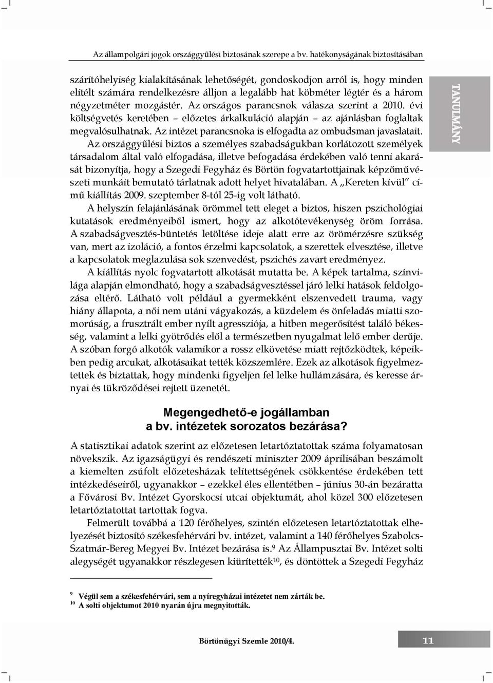 négyzetméter mozgástér. Az országos parancsnok válasza szerint a 2010. évi költségvetés keretében előzetes árkalkuláció alapján az ajánlásban foglaltak megvalósulhatnak.