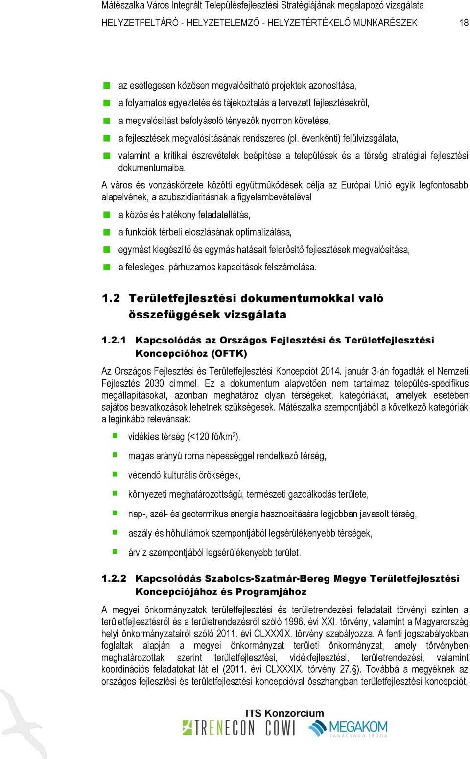 évenkénti) felülvizsgálata, valamint a kritikai észrevételek beépítése a települések és a térség stratégiai fejlesztési dokumentumaiba.