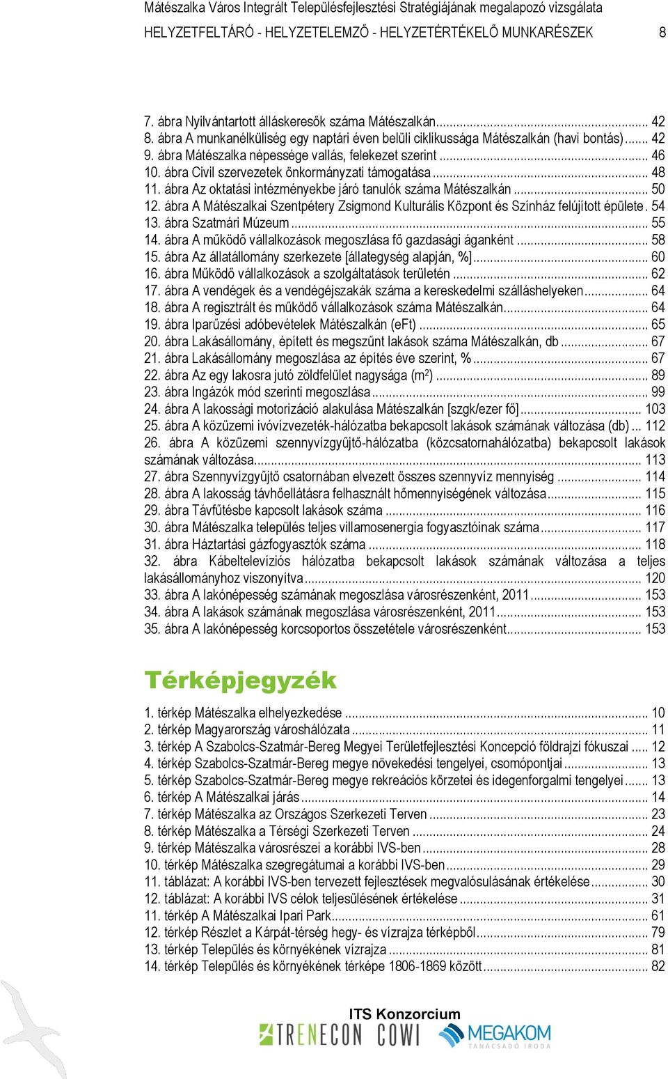 ábra Civil szervezetek önkormányzati támogatása... 48 11. ábra Az oktatási intézményekbe járó tanulók száma Mátészalkán... 50 12.