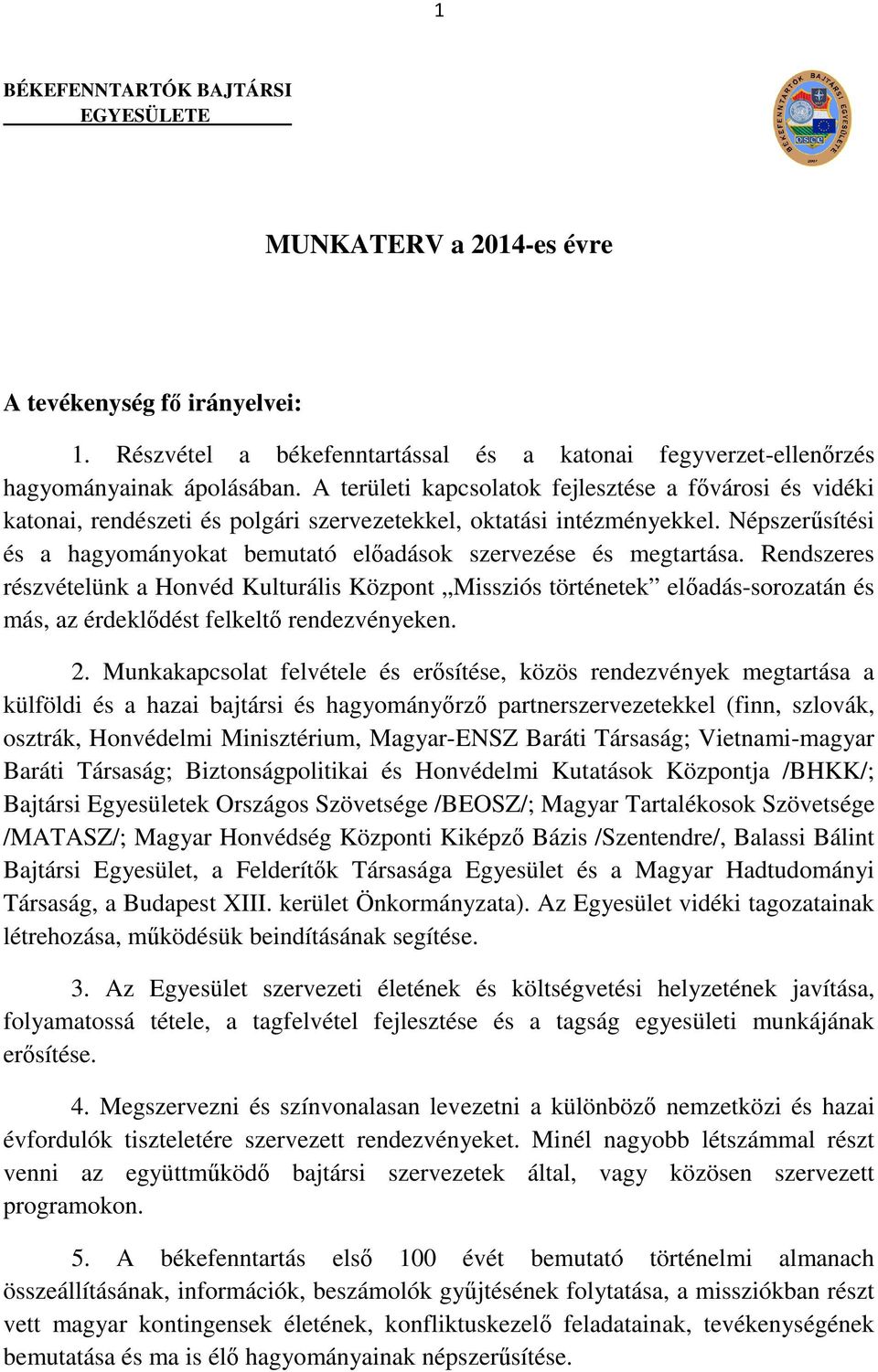 Népszerűsítési és a hagyományokat bemutató előadások szervezése és megtartása.