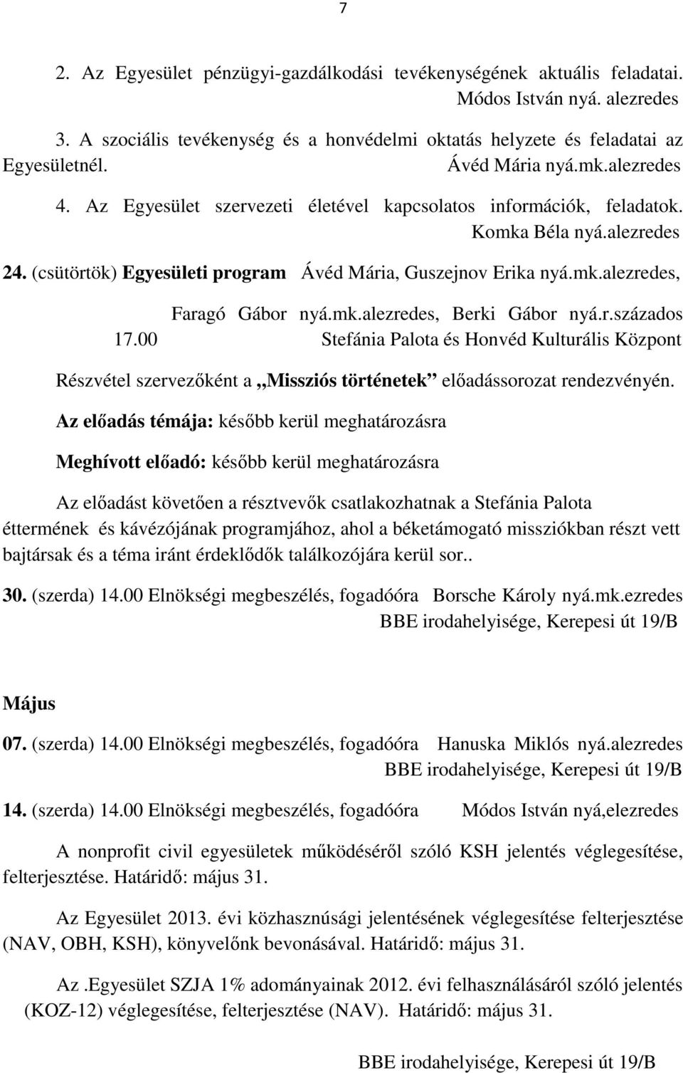 mk.alezredes, Berki Gábor nyá.r.százados 17.00 Részvétel szervezőként a Missziós történetek előadássorozat rendezvényén.