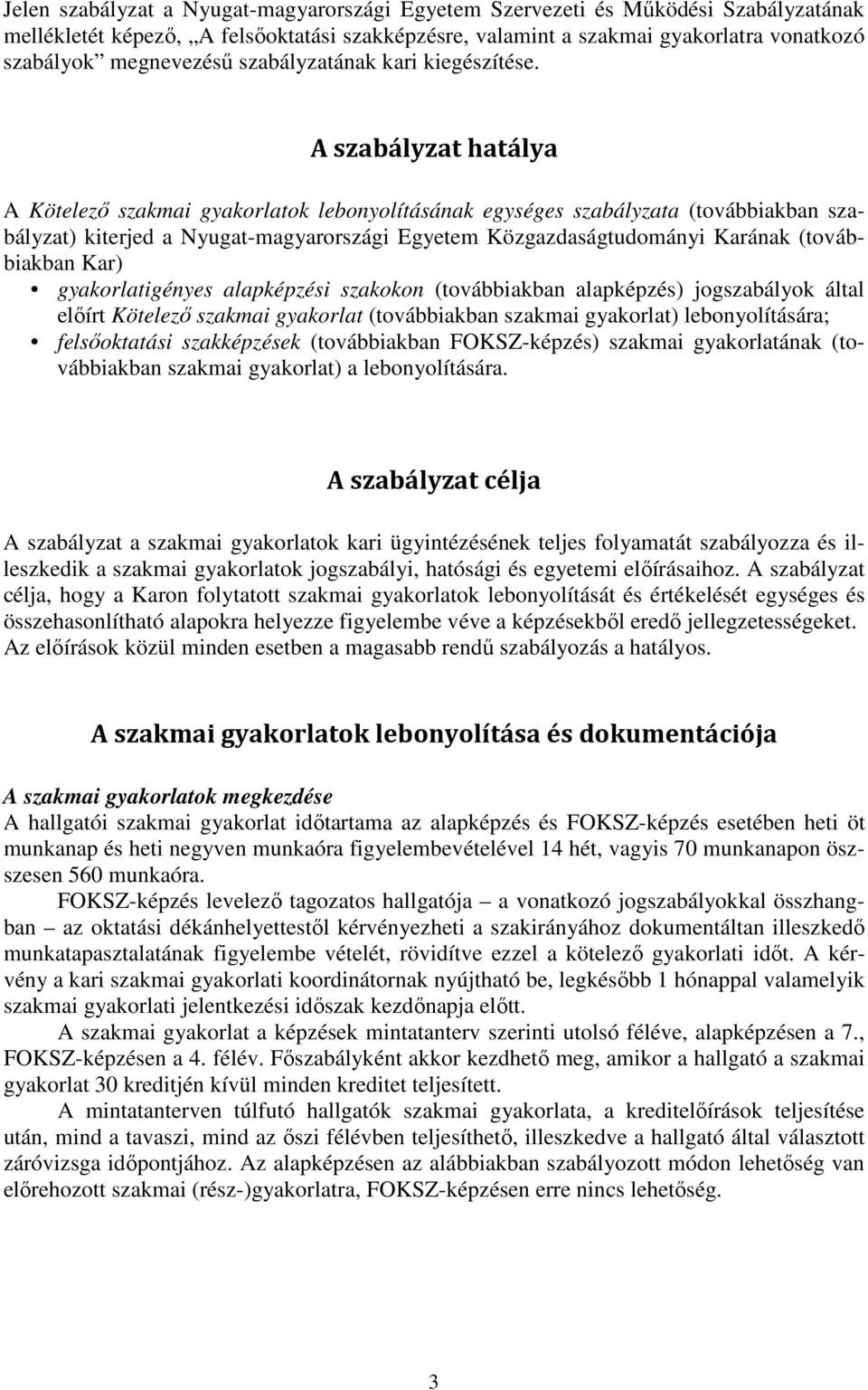 A szabályzat hatálya A Kötelező szakmai gyakorlatok lebonyolításának egységes szabályzata (továbbiakban szabályzat) kiterjed a Nyugat-magyarországi Egyetem Közgazdaságtudományi Karának (továbbiakban