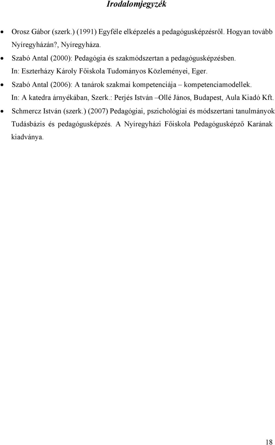 Szabó Antal (2006): A tanárok szakmai kompetenciája kompetenciamodellek. In: A katedra árnyékában, Szerk.