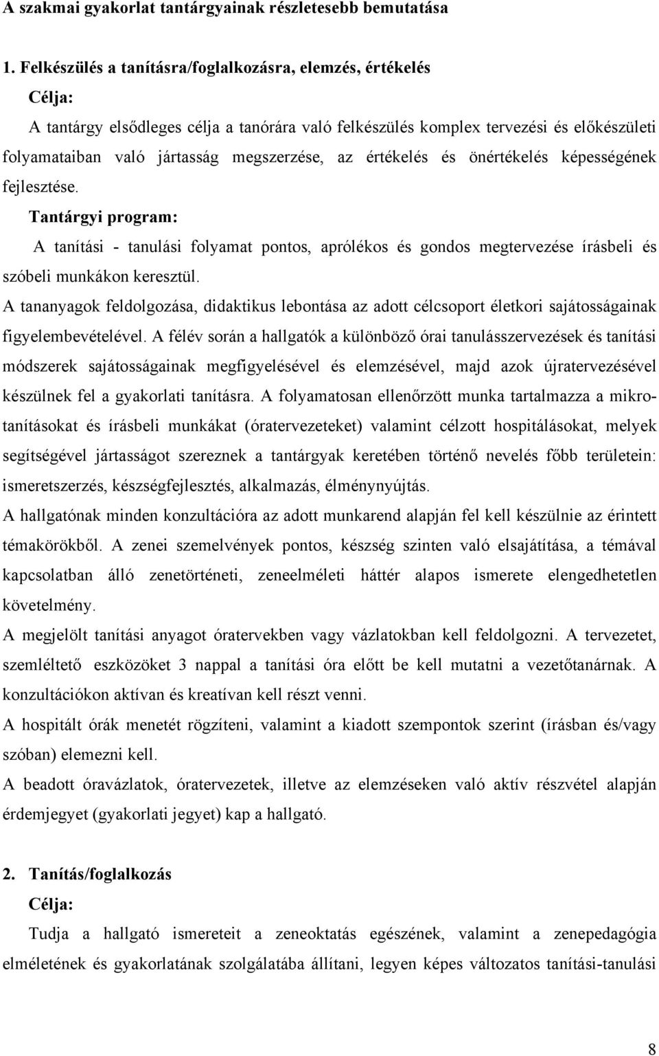 értékelés és önértékelés képességének fejlesztése. Tantárgyi program: A tanítási - tanulási folyamat pontos, aprólékos és gondos megtervezése írásbeli és szóbeli munkákon keresztül.