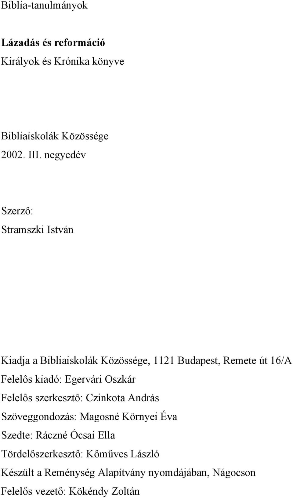 kiadó: Egervári Oszkár Felelôs szerkesztô: Czinkota András Szöveggondozás: Magosné Környei Éva Szedte: Ráczné