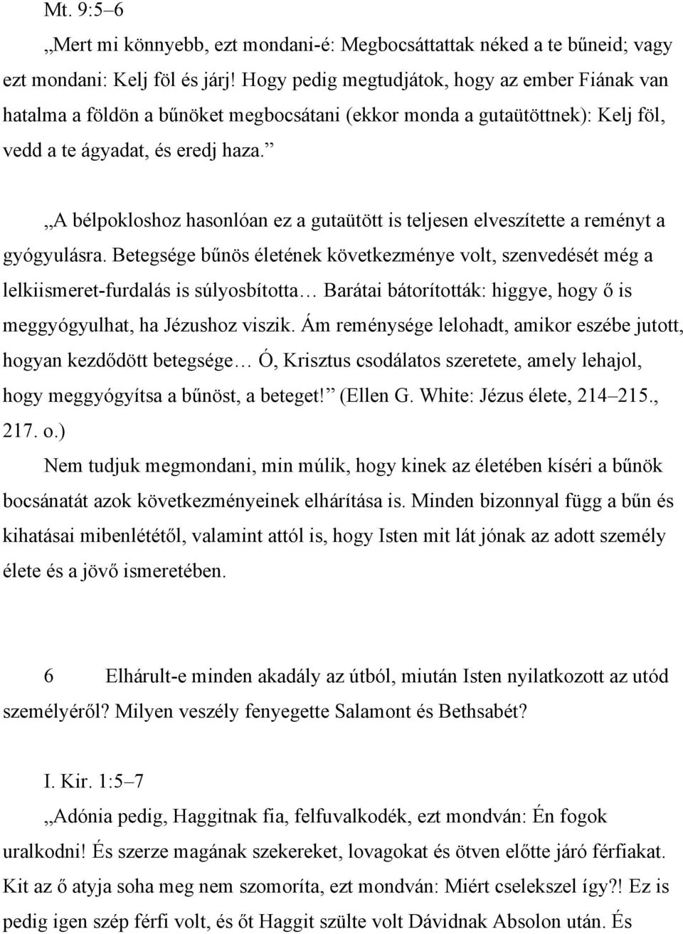 A bélpokloshoz hasonlóan ez a gutaütött is teljesen elveszítette a reményt a gyógyulásra.