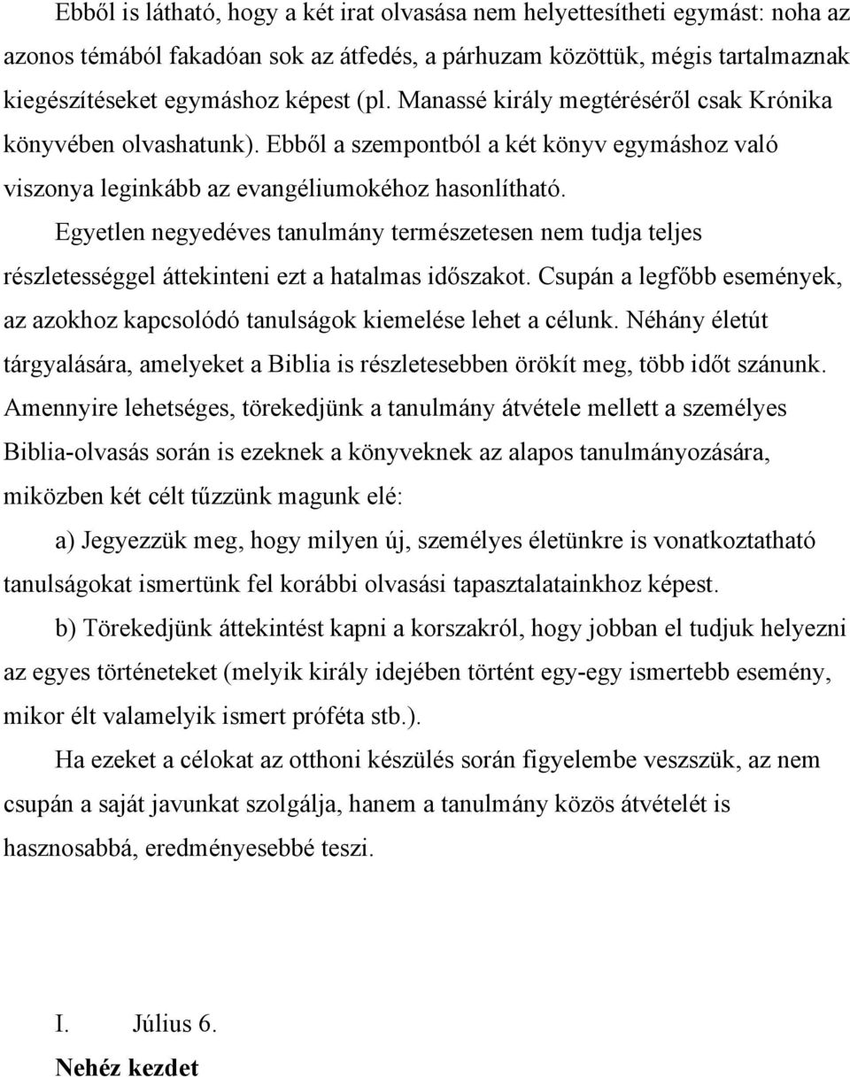 Egyetlen negyedéves tanulmány természetesen nem tudja teljes részletességgel áttekinteni ezt a hatalmas időszakot.