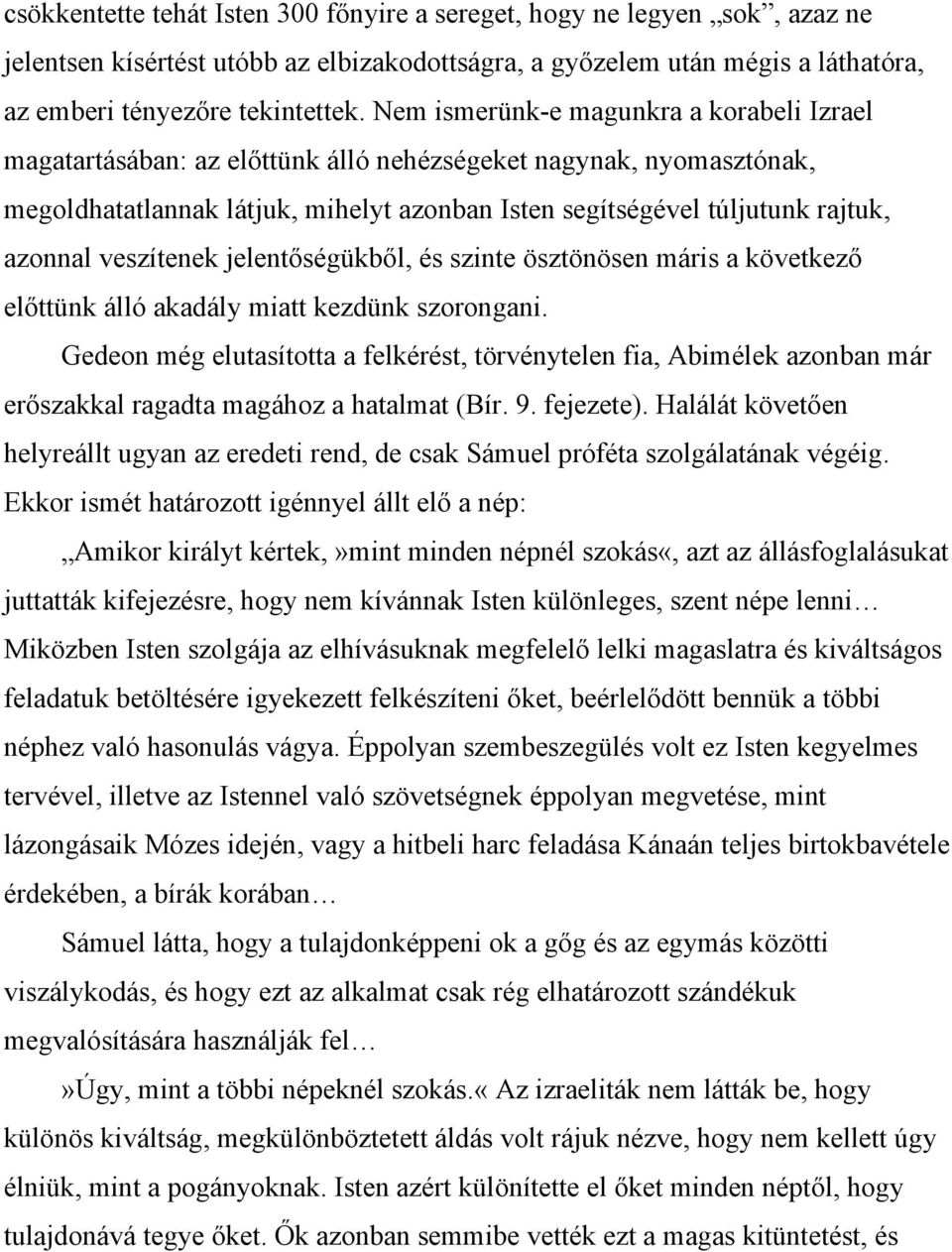 veszítenek jelentőségükből, és szinte ösztönösen máris a következő előttünk álló akadály miatt kezdünk szorongani.