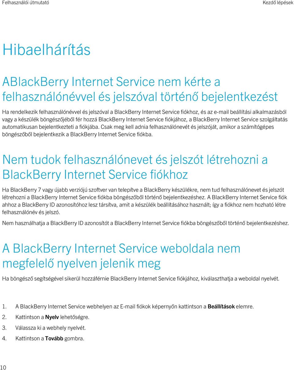 a fiókjába. Csak meg kell adnia felhasználónevét és jelszóját, amikor a számítógépes böngészőből bejelentkezik a BlackBerry Internet Service fiókba.