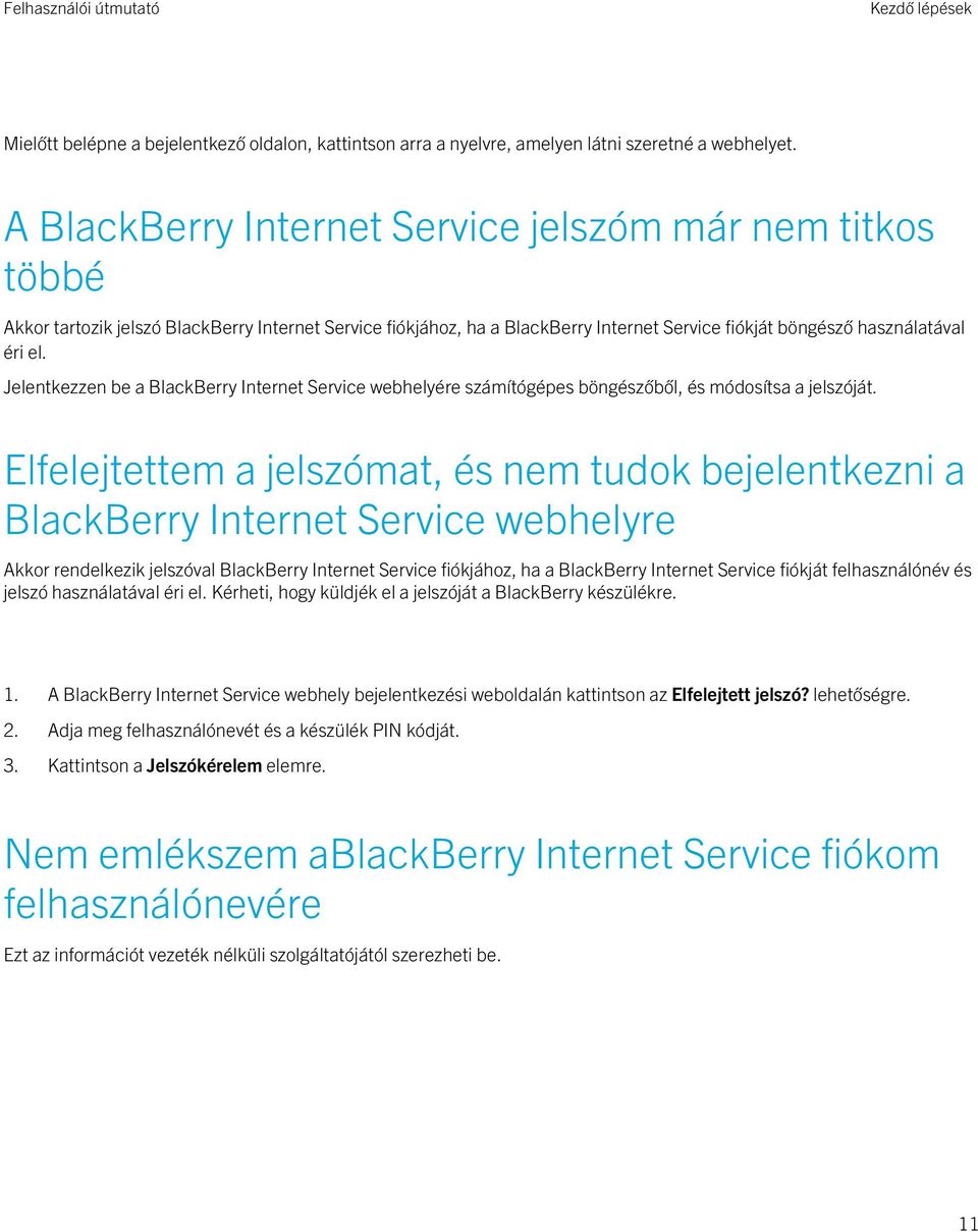 Jelentkezzen be a BlackBerry Internet Service webhelyére számítógépes böngészőből, és módosítsa a jelszóját.