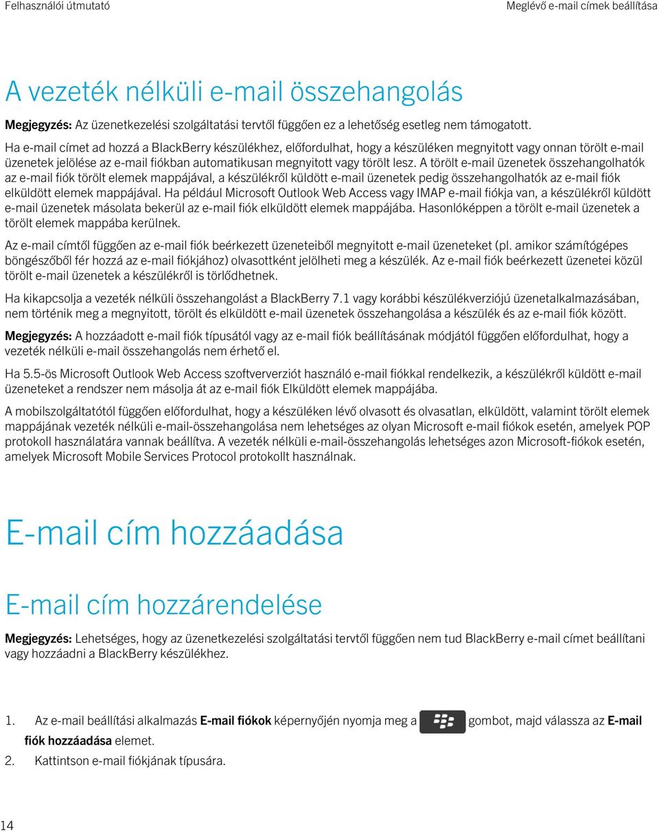 A törölt e-mail üzenetek összehangolhatók az e-mail fiók törölt elemek mappájával, a készülékről küldött e-mail üzenetek pedig összehangolhatók az e-mail fiók elküldött elemek mappájával.