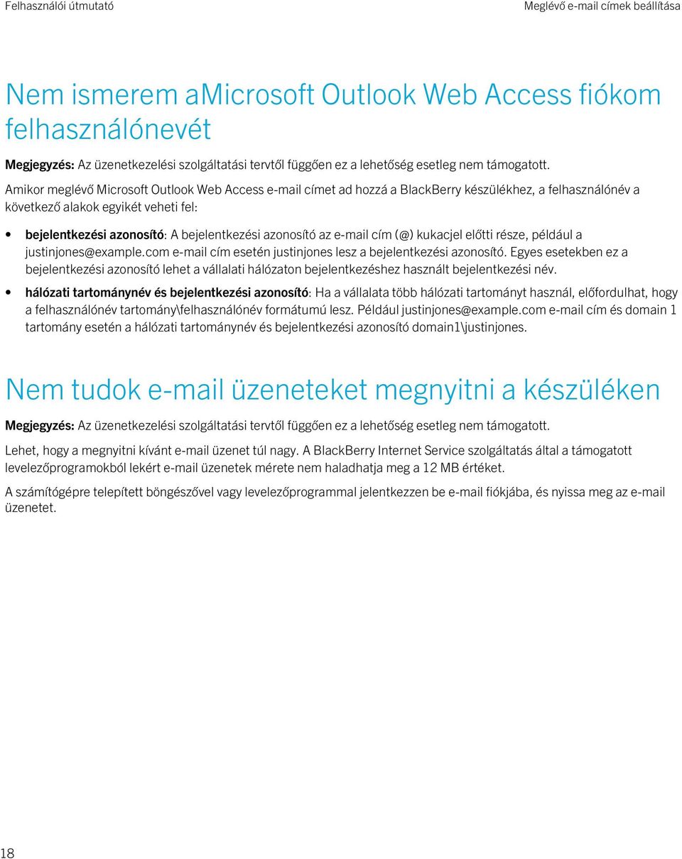 com e-mail cím esetén justinjones lesz a bejelentkezési azonosító. Egyes esetekben ez a bejelentkezési azonosító lehet a vállalati hálózaton bejelentkezéshez használt bejelentkezési név.