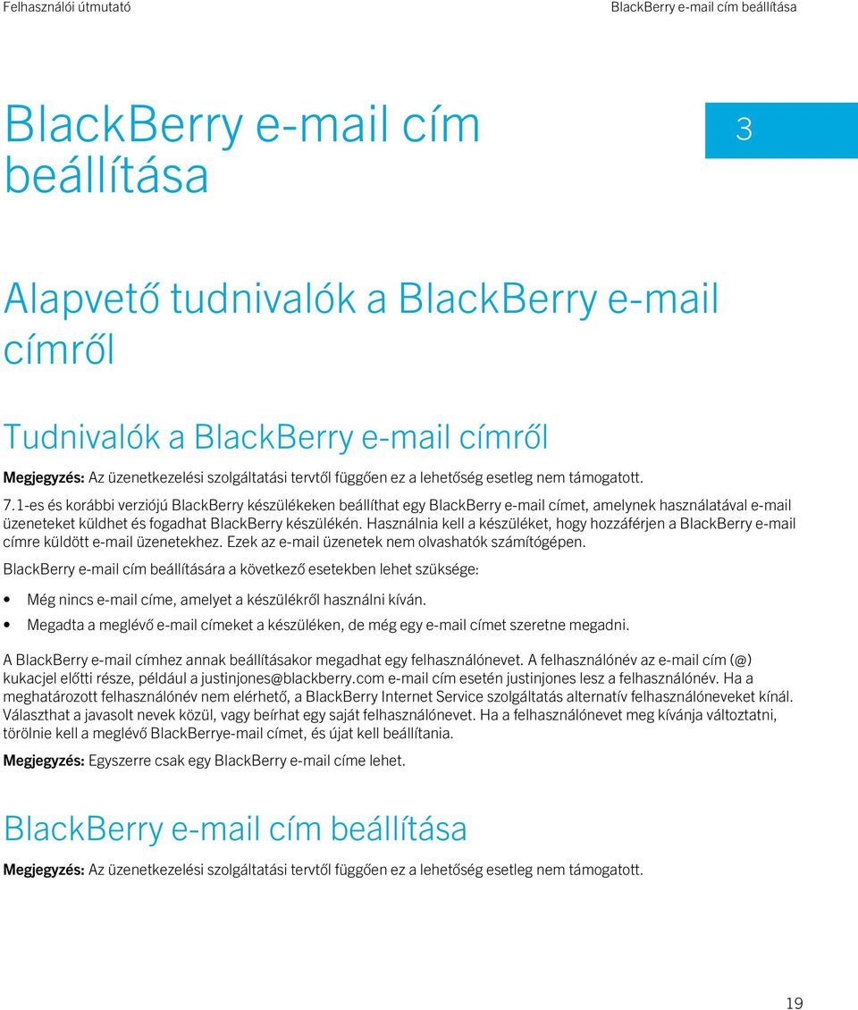 Használnia kell a készüléket, hogy hozzáférjen a BlackBerry e-mail címre küldött e-mail üzenetekhez. Ezek az e-mail üzenetek nem olvashatók számítógépen.