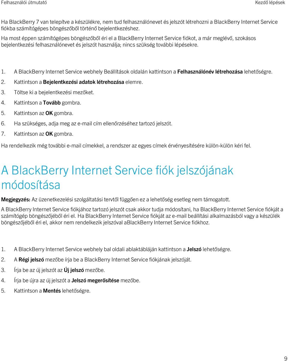 A BlackBerry Internet Service webhely Beállítások oldalán kattintson a Felhasználónév létrehozása lehetőségre. 2. Kattintson a Bejelentkezési adatok létrehozása elemre. 3.