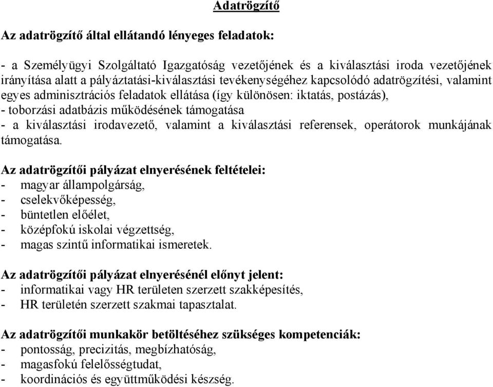 Az adatrögzítői pályázat elnyerésének feltételei: - középfokú iskolai végzettség, - magas szintű informatikai ismeretek.