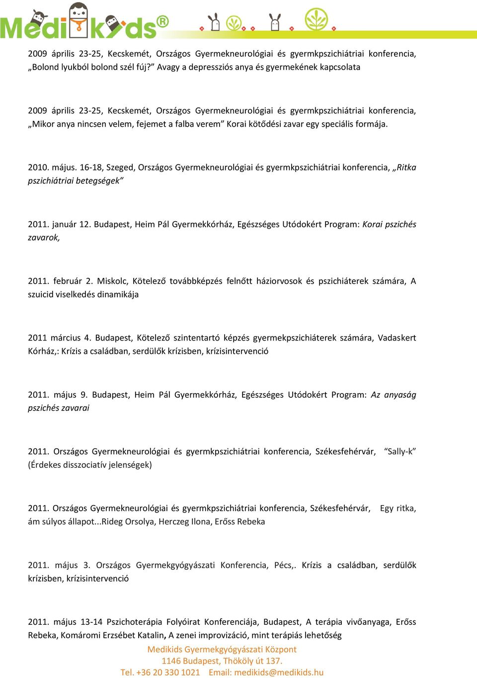 kötődési zavar egy speciális formája. 2010. május. 16-18, Szeged, Országos Gyermekneurológiai és gyermkpszichiátriai konferencia, Ritka pszichiátriai betegségek 2011. január 12.