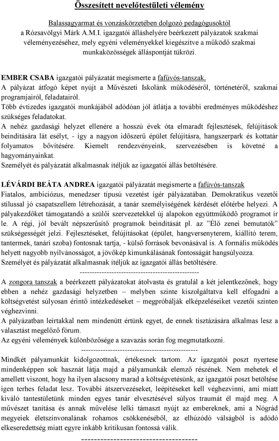 EMBER CSABA igazgatói pályázatát megismerte a fafúvós-tanszak. A pályázat átfogó képet nyújt a Művészeti Iskolánk működéséről, történetéről, szakmai programjairól, feladatairól.