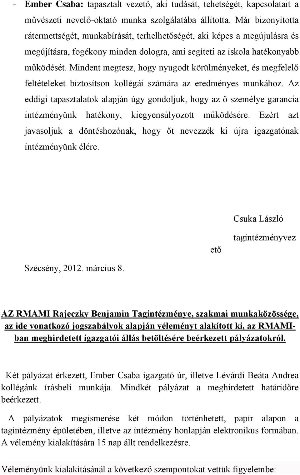 Mindent megtesz, hogy nyugodt körülményeket, és megfelelő feltételeket biztosítson kollégái számára az eredményes munkához.