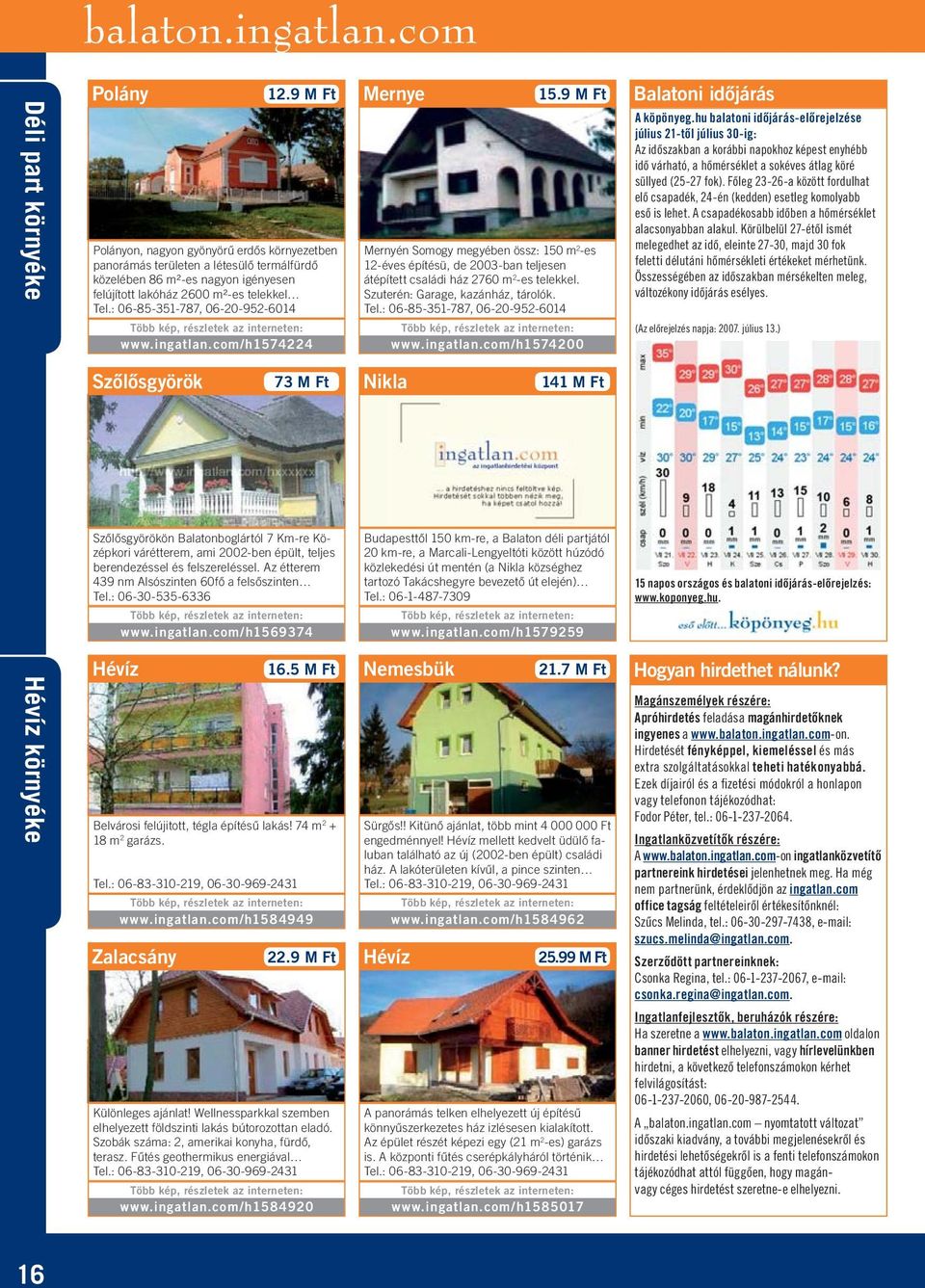 com/h1574224 Mernye 15.9 M Ft Mernyén Somogy megyében össz: 150 m 2 -es 12-éves építésü, de 2003-ban teljesen átépített családi ház 2760 m 2 -es telekkel. Szuterén: Garage, kazánház, tárolók. www.