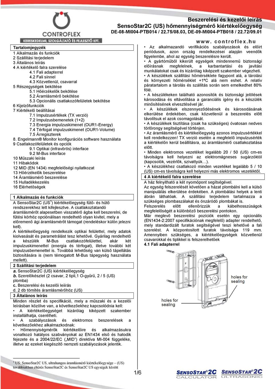 1 Impulzusértékek (TX verzió) 7.2 Impulzusbemenetek (1+2) 7.3 Energia impulzuskimenet (OUR1-Energy) 7.4 Térfogat impulzuskimenet (OUR1-Volume) 7.5 Árregiszterek 8.