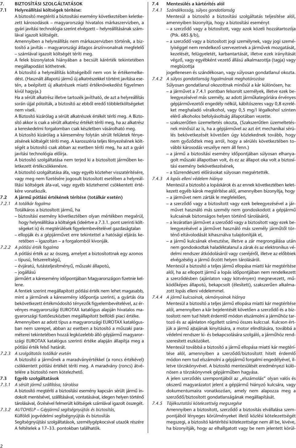elvégzett helyreállításának számlával igazolt költségét.