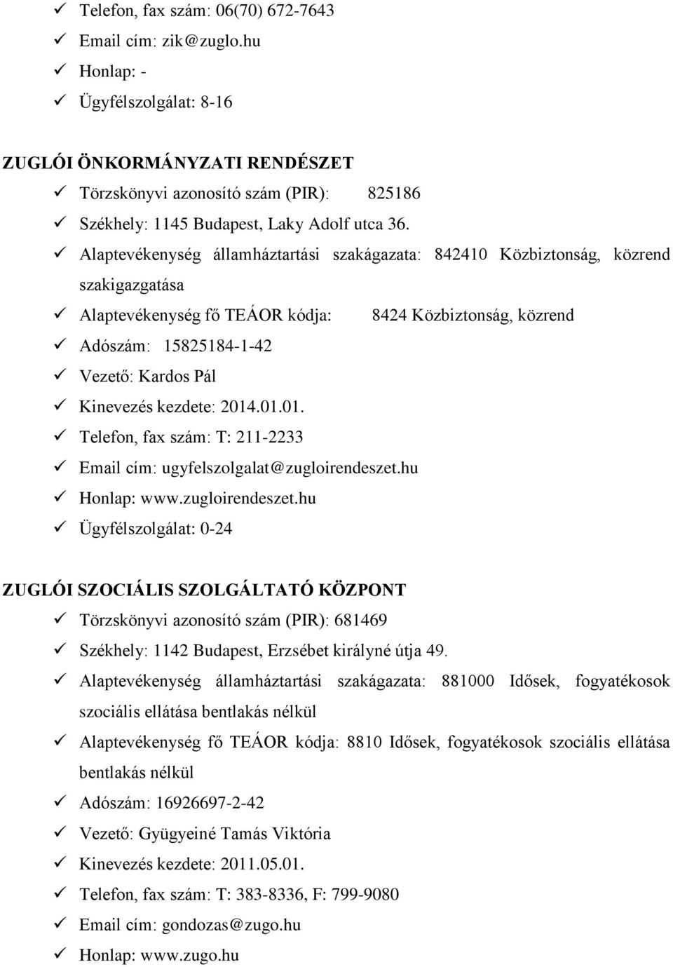 kezdete: 2014.01.01. Telefon, fax szám: T: 211-2233 Email cím: ugyfelszolgalat@zugloirendeszet.