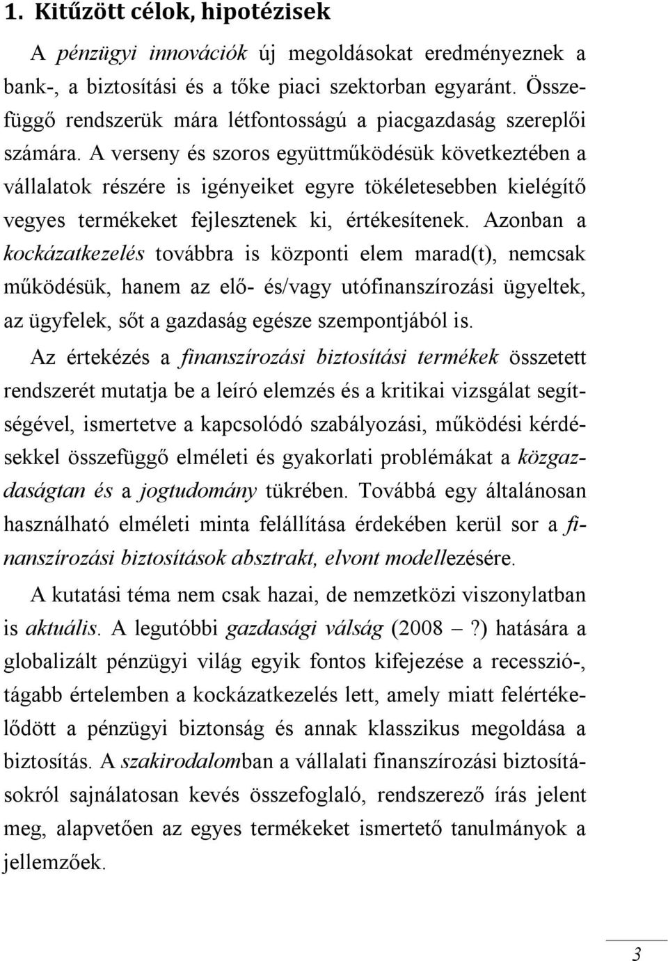 A verseny és szoros együttműködésük következtében a vállalatok részére is igényeiket egyre tökéletesebben kielégítő vegyes termékeket fejlesztenek ki, értékesítenek.