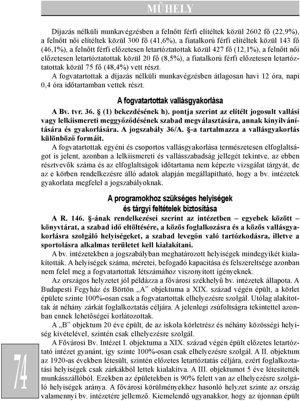 A fogvatartottak a díjazás nélküli munkavégzésben átlagosan havi 12 óra, napi 0,4 óra idõtartamban vettek részt. A fogvatartottak vallásgyakorlása A Bv. tvr. 36. (1) bekezdésének h).