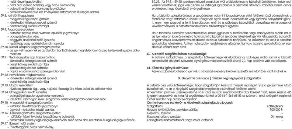 9. Poggyászkésedelem biztosított nevére szóló hivatalos repülõtéri jegyzõkönyv poggyászfeladási vény poggyász átvételérõl szóló igazolás repülõjegy vagy repülési útvonal másolata 59.10.