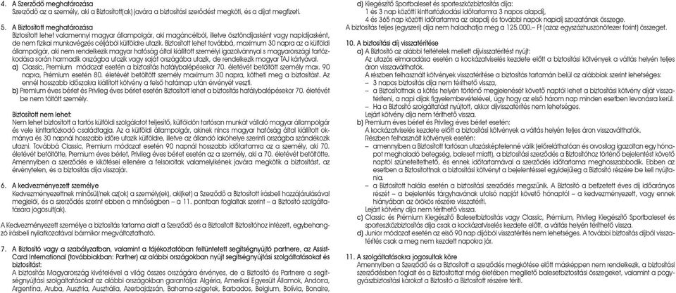 Biztosított lehet továbbá, maximum 30 napra az a külföldi állampolgár, aki nem rendelkezik magyar hatóság által kiállított személyi igazolvánnyal s magyarországi tartózkodása során harmadik országba