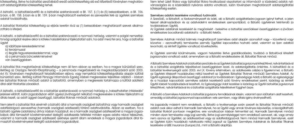 -ban meghatározott esetekben és szervezetek felé az ügyfelek személyes adatait továbbíthatja.
