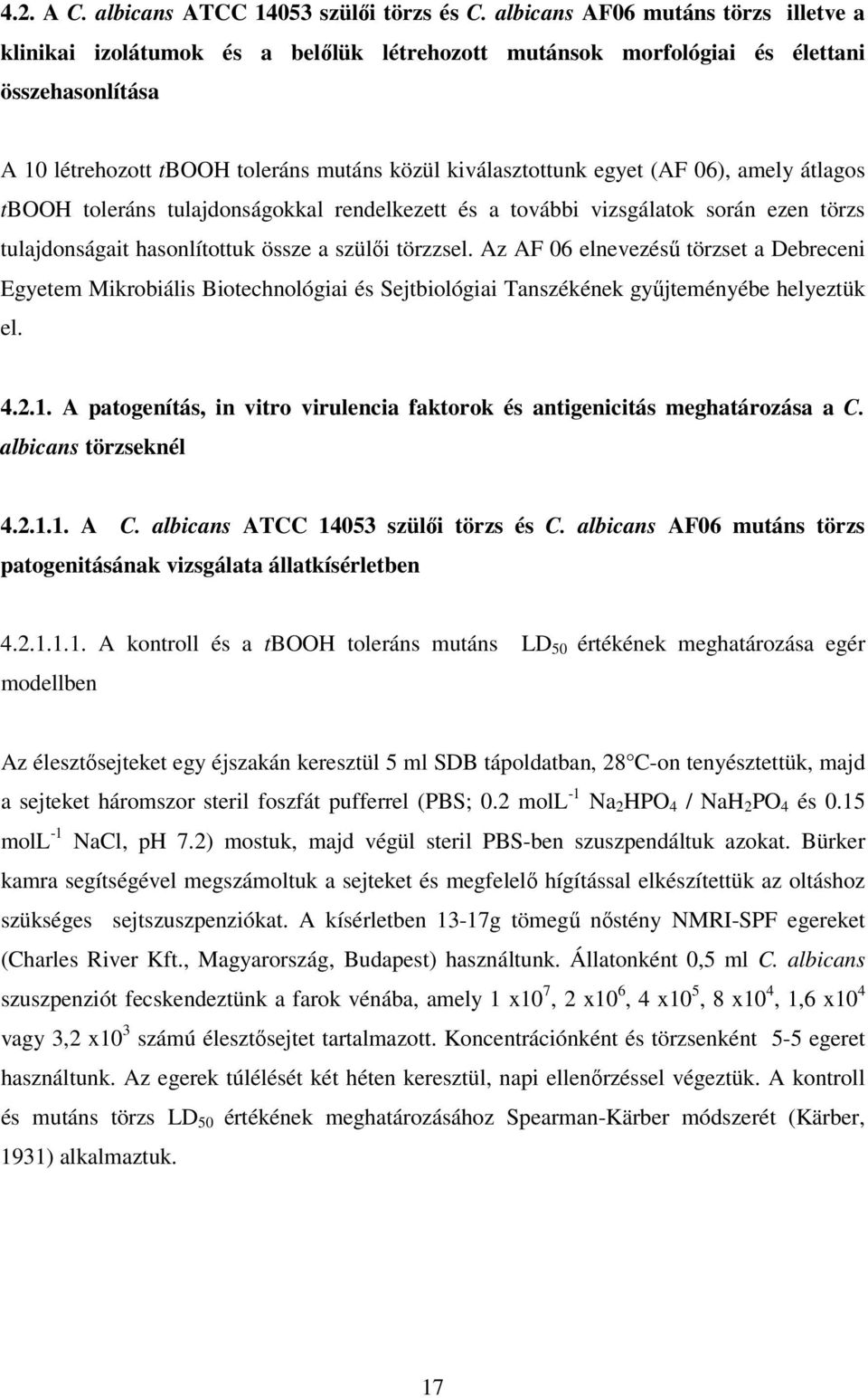 (AF 06), amely átlagos tbooh toleráns tulajdonságokkal rendelkezett és a további vizsgálatok során ezen törzs tulajdonságait hasonlítottuk össze a szülıi törzzsel.