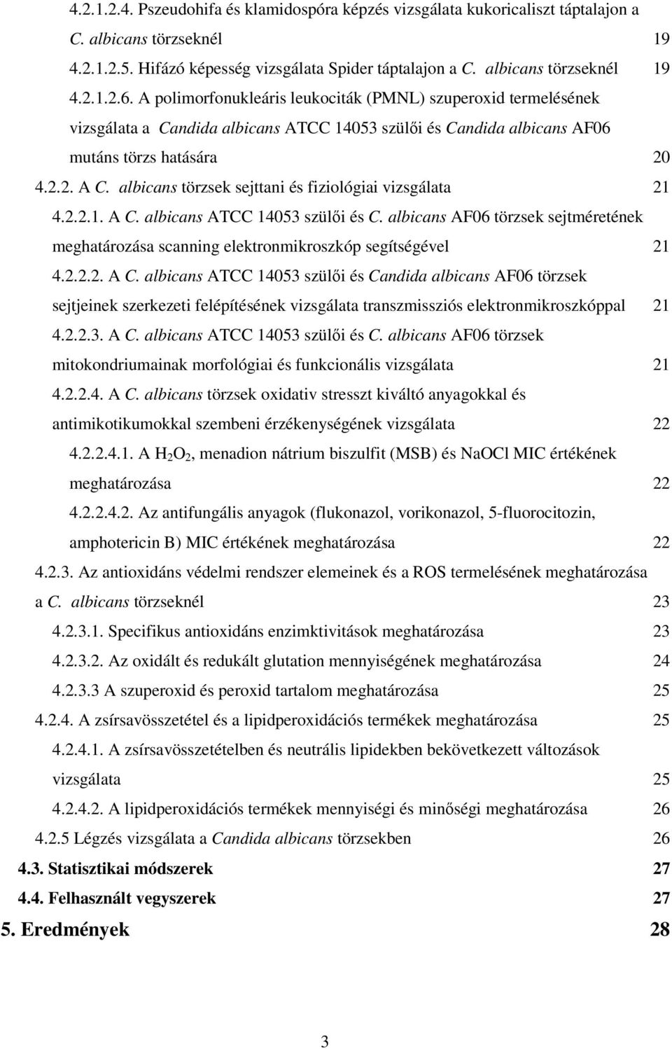 albicans törzsek sejttani és fiziológiai vizsgálata 21 4.2.2.1. A C.