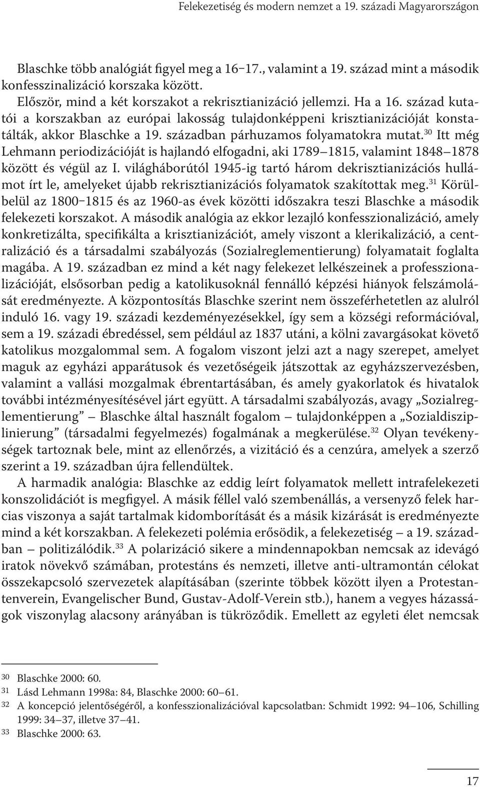 században párhuzamos folyamatokra mutat. 30 Itt még Lehmann periodizációját is hajlandó elfogadni, aki 1789 1815, valamint 1848 1878 között és végül az I.