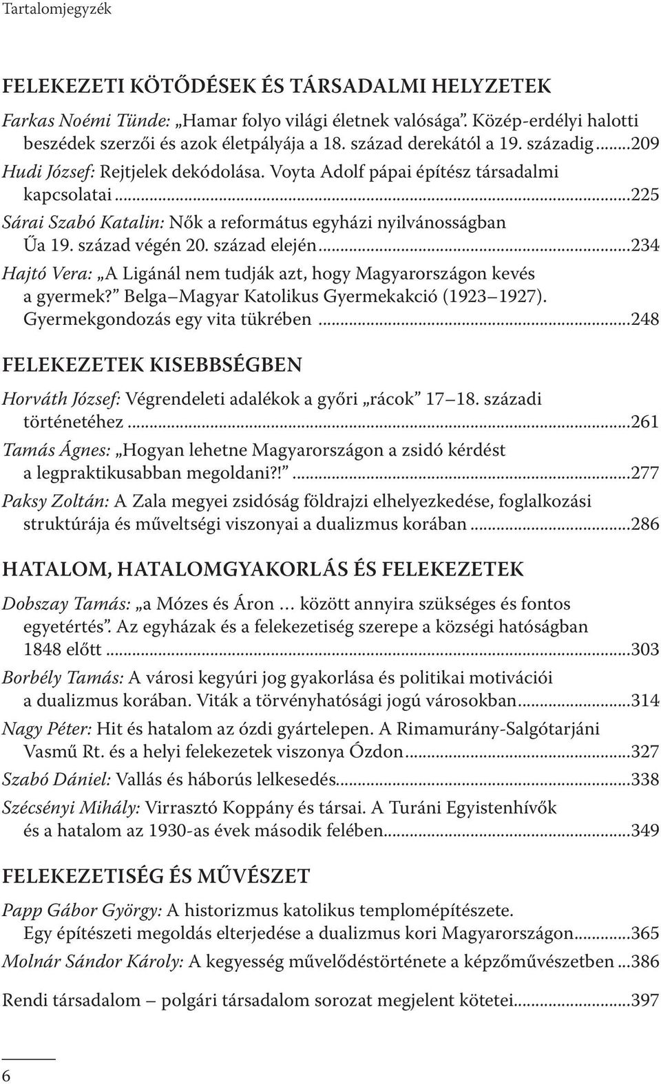 század végén 20. század elején...234 Hajtó Vera: A Ligánál nem tudják azt, hogy Magyarországon kevés a gyermek? Belga Magyar Katolikus Gyermekakció (1923 1927). Gyermekgondozás egy vita tükrében.