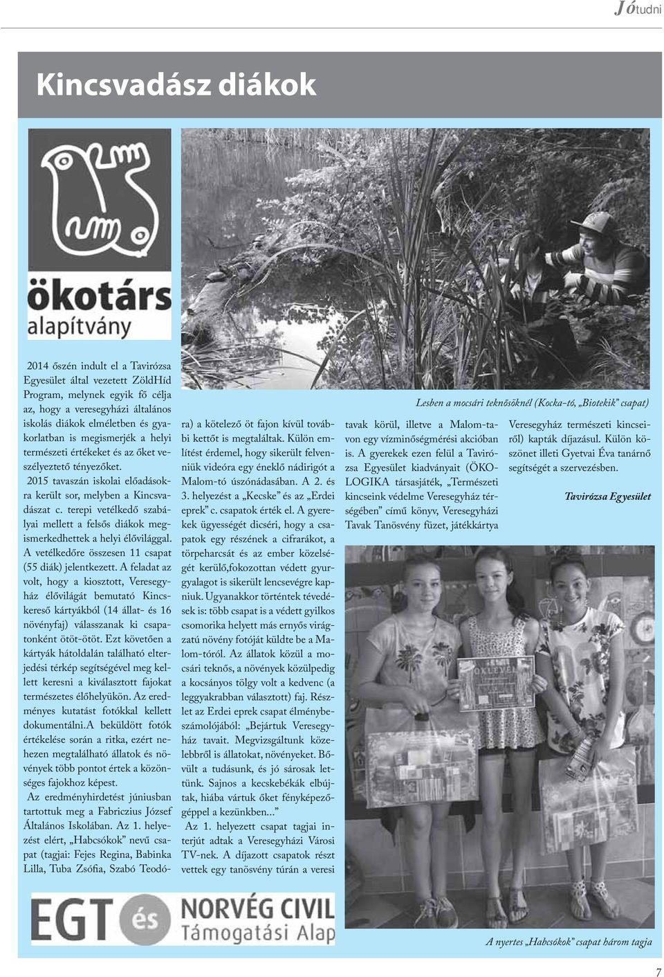 terepi vetélkedő szabályai mellett a felsős diákok megismerkedhettek a helyi élővilággal. A vetélkedőre összesen 11 csapat (55 diák) jelentkezett.