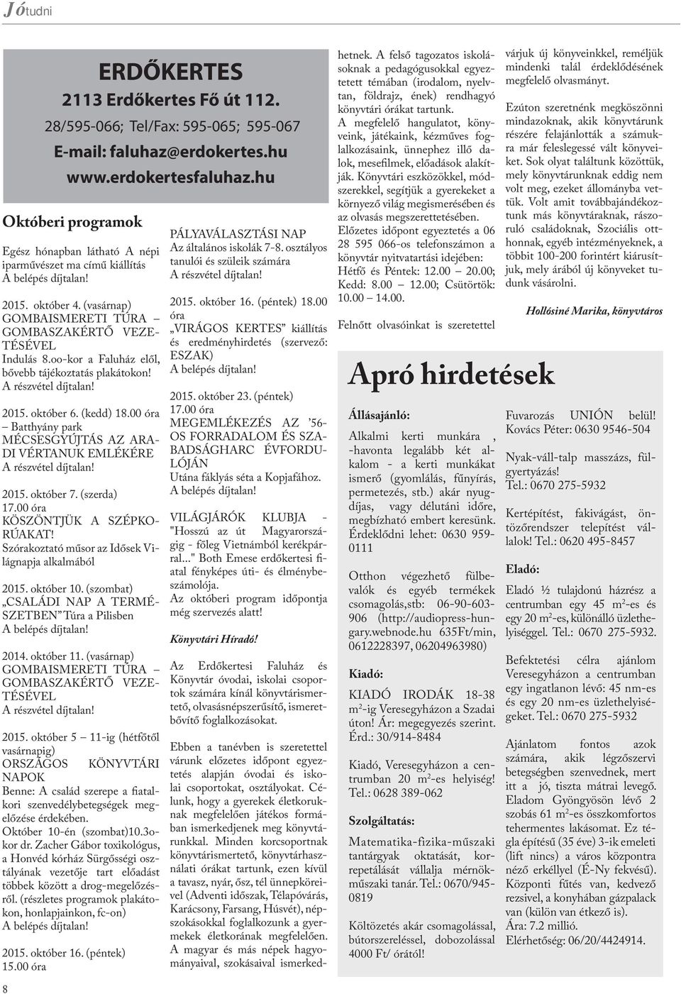 oo-kor a Faluház elől, bővebb tájékoztatás plakátokon! A részvétel díjtalan! 2015. október 6. (kedd) 18.00 óra Batthyány y park MÉCSESGYÚJTÁS AZ ARA- DI VÉRTANUK EMLÉKÉRE A részvétel díjtalan! 2015. október 7.