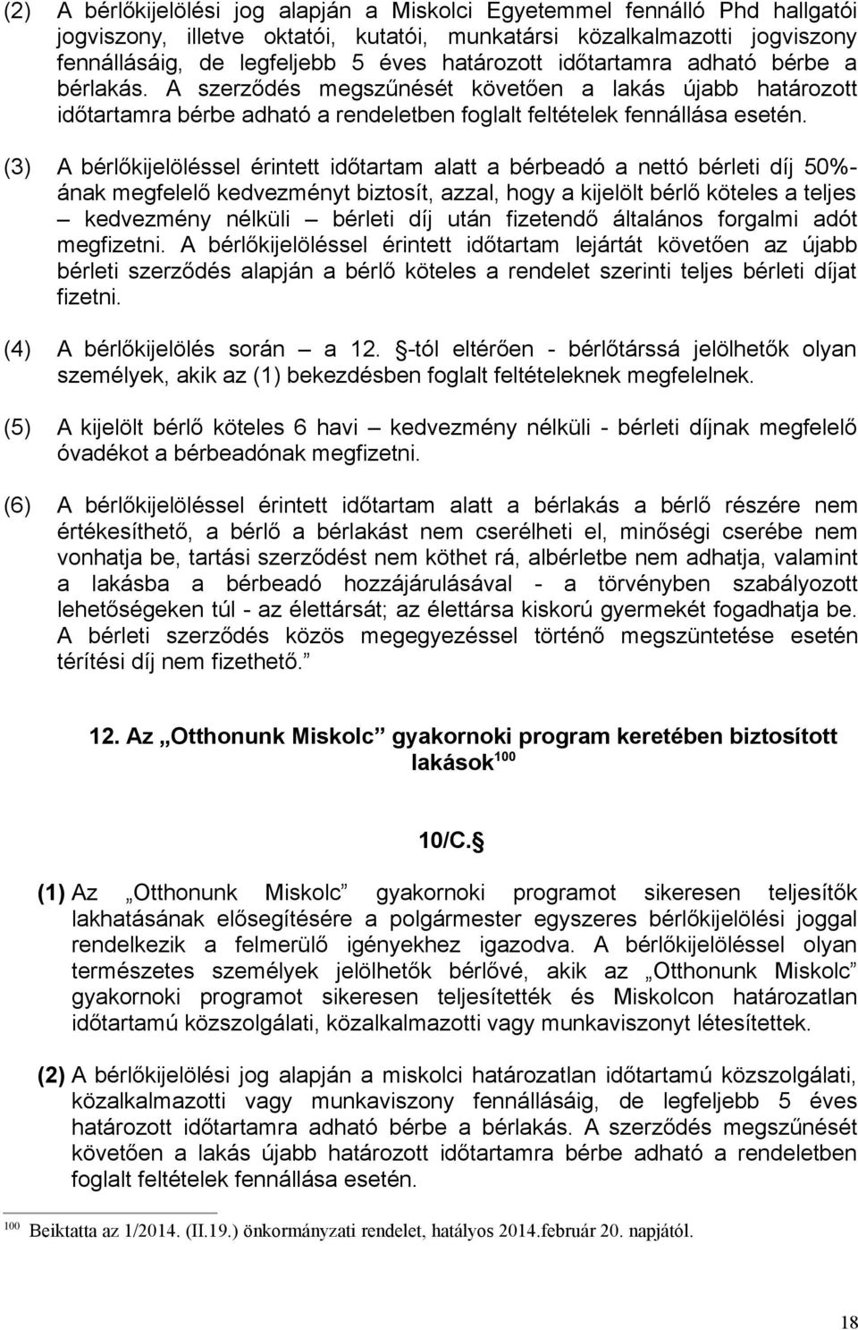 (3) A bérlőkijelöléssel érintett időtartam alatt a bérbeadó a nettó bérleti díj 50%- ának megfelelő kedvezményt biztosít, azzal, hogy a kijelölt bérlő köteles a teljes kedvezmény nélküli bérleti díj