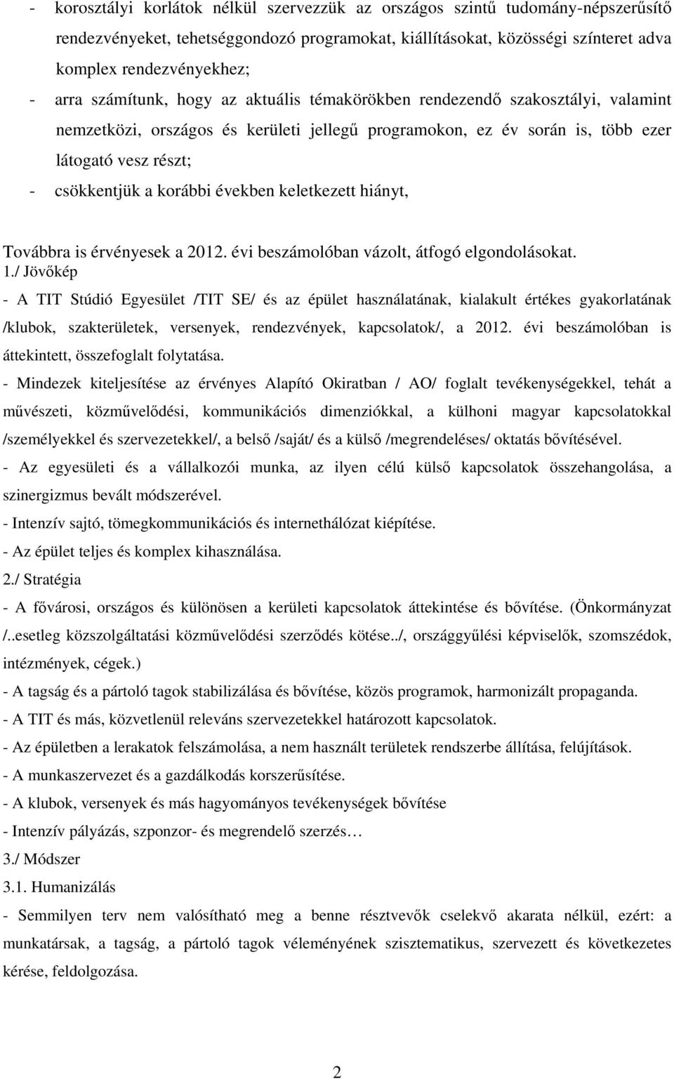 években keletkezett hiányt, Továbbra is érvényesek a 2012. évi beszámolóban vázolt, átfogó elgondolásokat. 1.